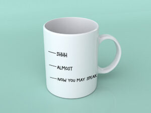This is an example of one of the free coffee mug quote svgs you can get for free in this post. It says shhh, almost, now you may speak.