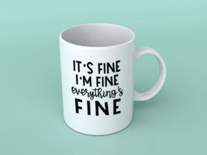 This is an example of one of the free coffee mug quote svgs you can get for free in this post. It says It's fine, I'm fine, everything's fine.