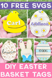At the top it says 10 free SVGs. At the bottom it says DIY Easter Basket Tags. In between are examples of the free easter basket tag SVG designs you can get for free in this blog post.