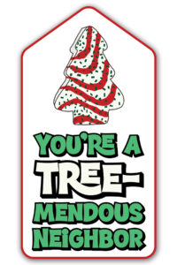 This is one of the free Christmas treat gift tags you can download in this post. It says, You’re a Tremendous neighbor. This version of the tag features the Little Debbie Christmas cake.