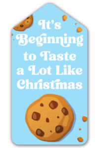 This is one of the free Christmas treat gift tags you can download in this post. It says, It’s Beginning to Taste a Lot Like Christmas. It features a chocolate chip cookie and a few chocolate chip cookie crumbs.