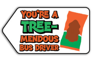 This is one of the free Christmas treat gift tags you can download in this post. It says, You’re a Tremendous bus driver. This version of the tag features the Reese’s Peanut Butter Tree.