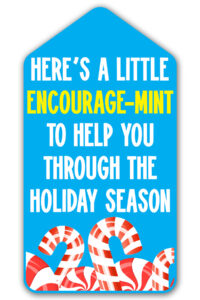 This is one of the free Christmas treat gift tags you can download in this post. It says, Here’s a Little Encourage-Mint. At the bottom it has some candy canes and peppermints.