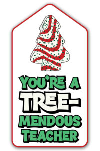 This is one of the free Christmas treat gift tags you can download in this post. It says, You’re a Tremendous Teacher. This version of the tag features the Little Debbie Christmas cake.