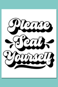 Bathroom sign featuring the phrase 'Please Seat Yourself' in bold, playful black script with shadow effects and decorative splashes. The design is set against a white background with a teal border, creating a cheerful and inviting look.