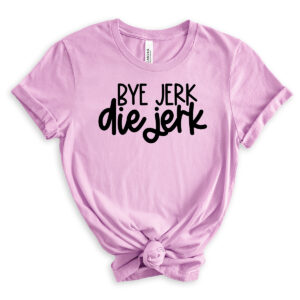 Lavender T-shirt with the phrase &ldquo;Bye jerk, die jerk&rdquo; in bold black script.