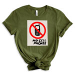 Green t-shirt with a red circle-and-slash no-phone graphic above the words “No Cell Phones” in black, styled with rolled sleeves and a front knot.