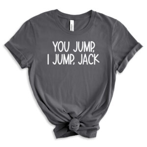 Gray t-shirt with the iconic phrase &ldquo;You jump, I jump, Jack&rdquo; in bold white lettering, styled with rolled sleeves and a front knot.