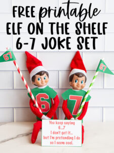 Two Elf on the Shelf dolls dressed in green 6 and 7 shirts, each holding a striped pole with a 67 pennant, posed behind a card that says, &ldquo;You keep saying 6&hellip;7. I don&rsquo;t get it&hellip; but I&rsquo;m pretending I do so I seem cool.&rdquo; The top text reads &ldquo;Free printable Elf on the Shelf 6&ndash;7 joke set.&rdquo;