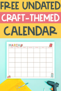 Graphic pin with the text &lsquo;Free Undated Craft-Themed Calendar&rsquo; above a March craft-themed calendar page, displayed with yellow fabric, scissors, and a glue gun on a teal background.